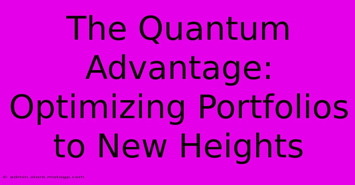 The Quantum Advantage: Optimizing Portfolios To New Heights