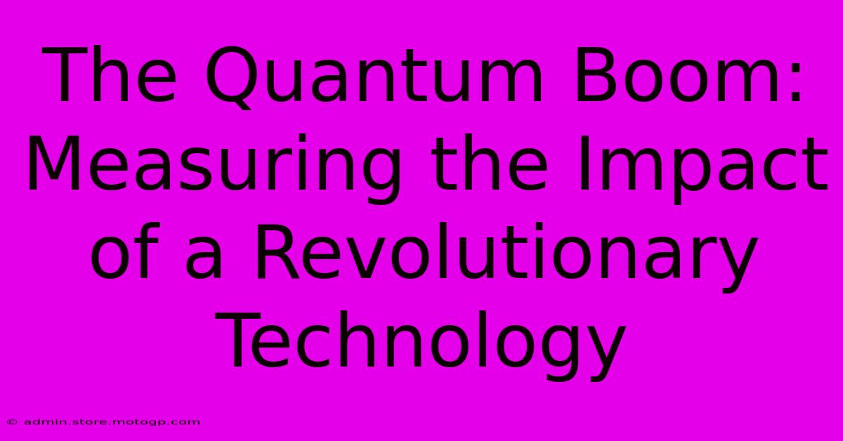 The Quantum Boom: Measuring The Impact Of A Revolutionary Technology