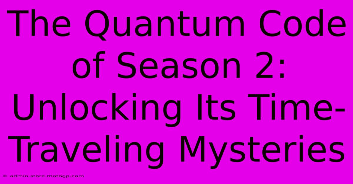 The Quantum Code Of Season 2: Unlocking Its Time-Traveling Mysteries