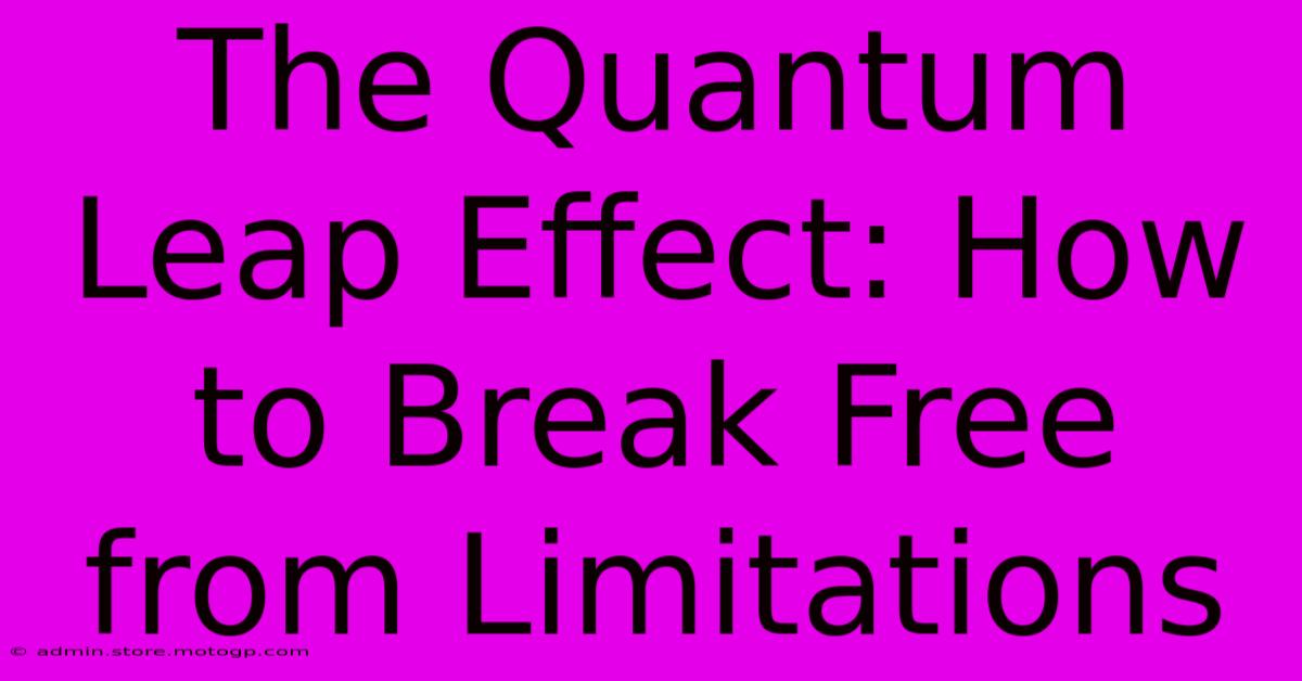 The Quantum Leap Effect: How To Break Free From Limitations