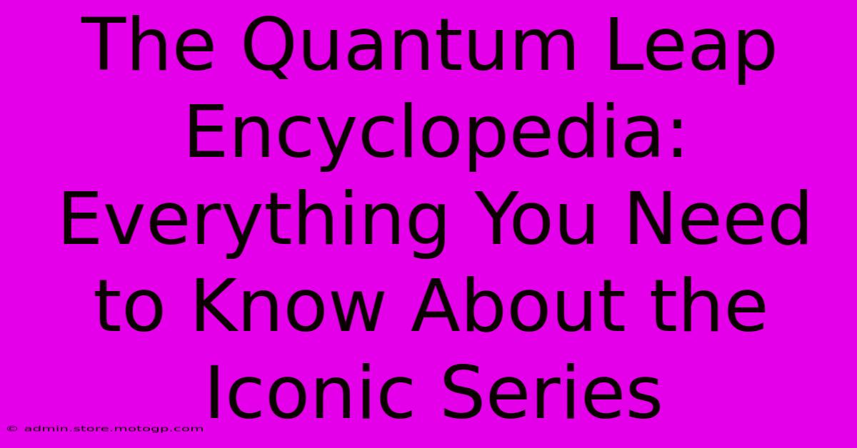 The Quantum Leap Encyclopedia: Everything You Need To Know About The Iconic Series