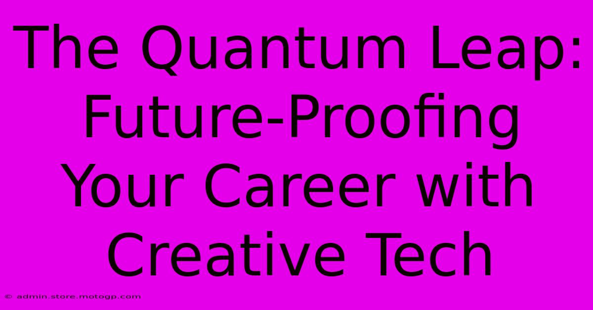 The Quantum Leap: Future-Proofing Your Career With Creative Tech