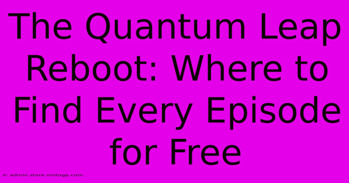 The Quantum Leap Reboot: Where To Find Every Episode For Free