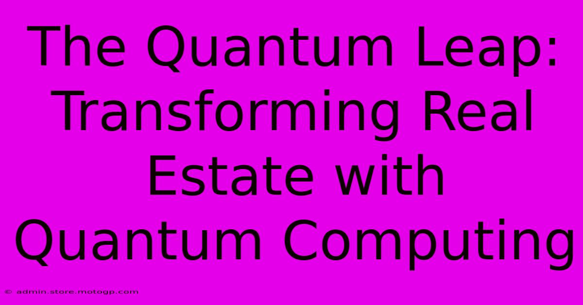 The Quantum Leap: Transforming Real Estate With Quantum Computing