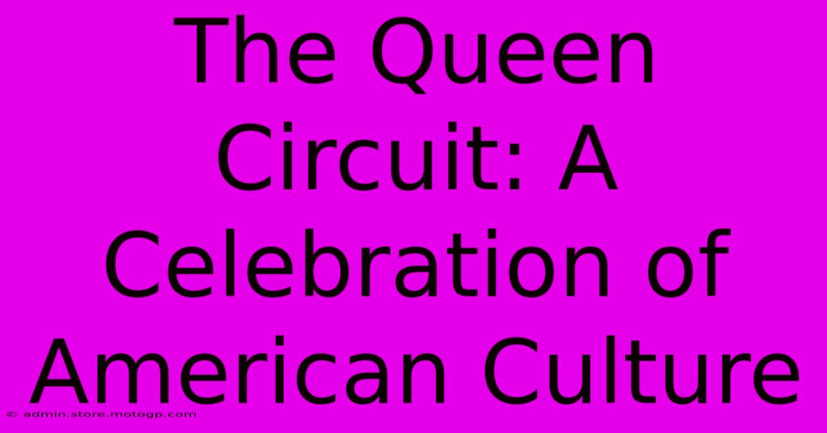 The Queen Circuit: A Celebration Of American Culture