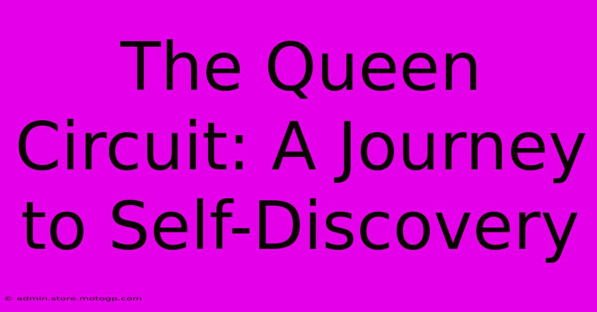 The Queen Circuit: A Journey To Self-Discovery