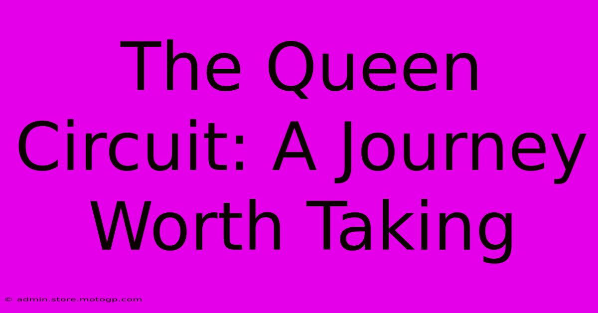 The Queen Circuit: A Journey Worth Taking