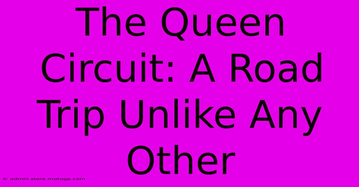 The Queen Circuit: A Road Trip Unlike Any Other