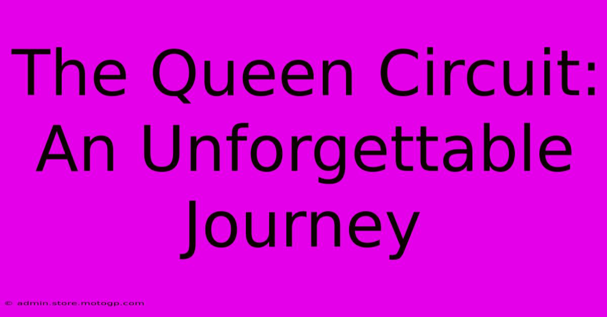 The Queen Circuit: An Unforgettable Journey