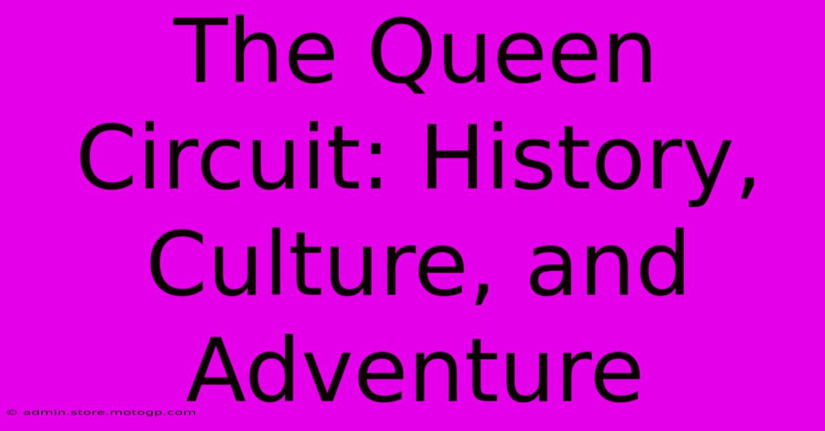 The Queen Circuit: History, Culture, And Adventure