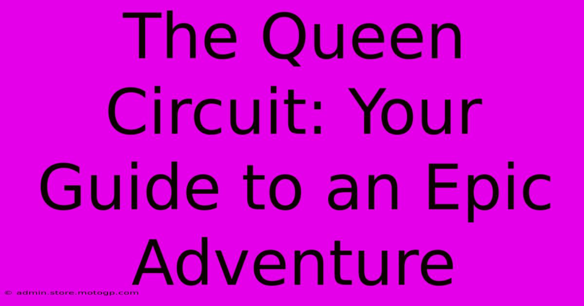 The Queen Circuit: Your Guide To An Epic Adventure