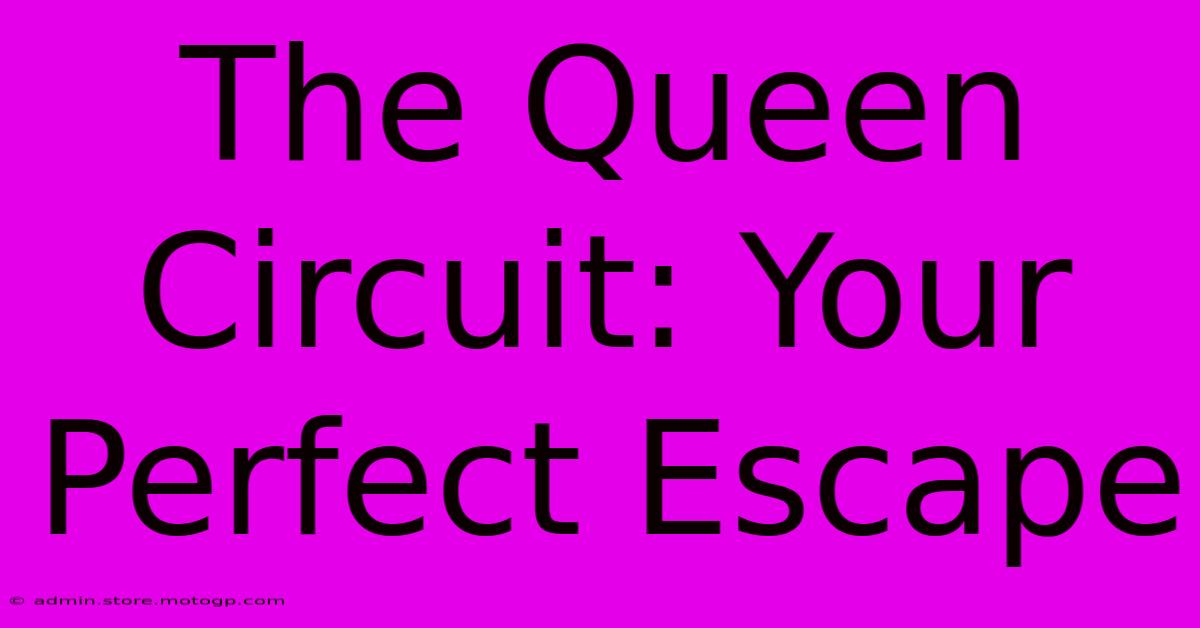 The Queen Circuit: Your Perfect Escape