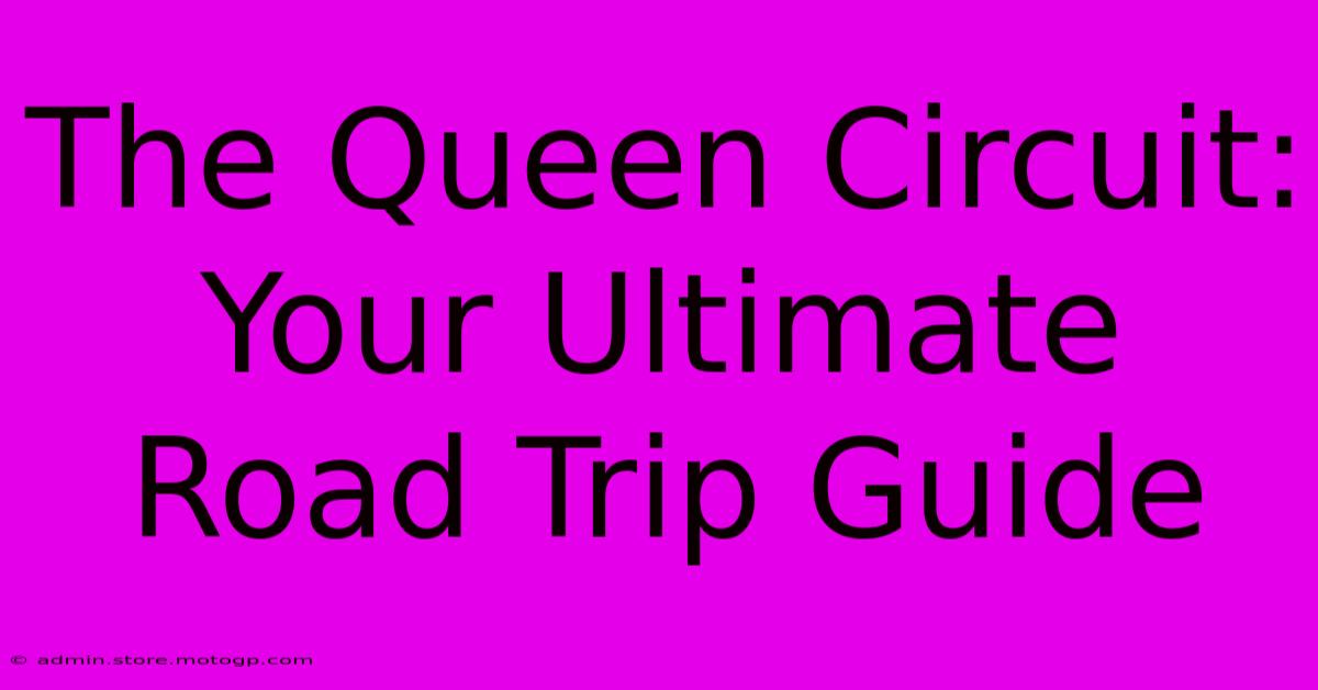 The Queen Circuit: Your Ultimate Road Trip Guide