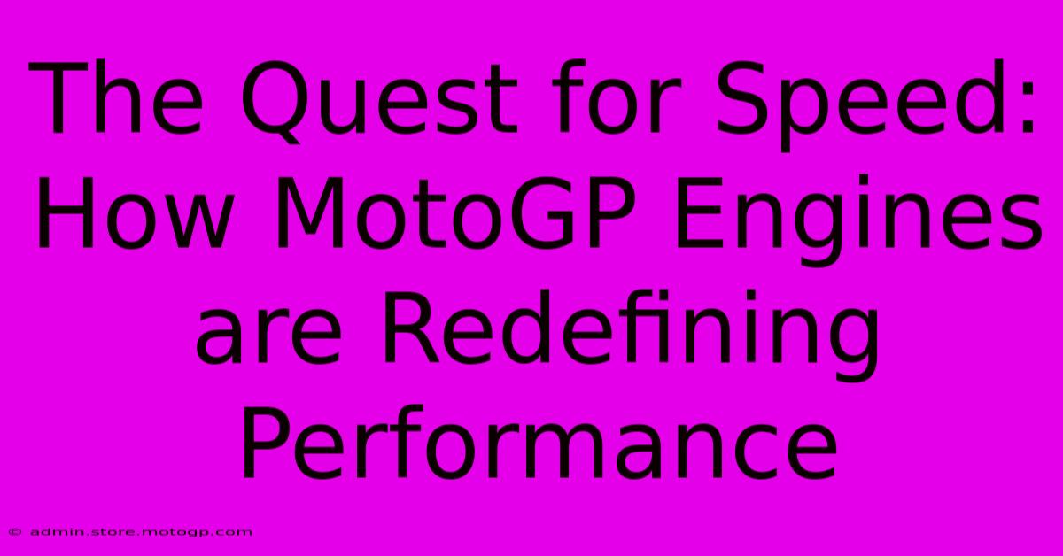 The Quest For Speed: How MotoGP Engines Are Redefining Performance