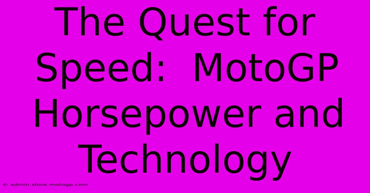 The Quest For Speed:  MotoGP Horsepower And Technology