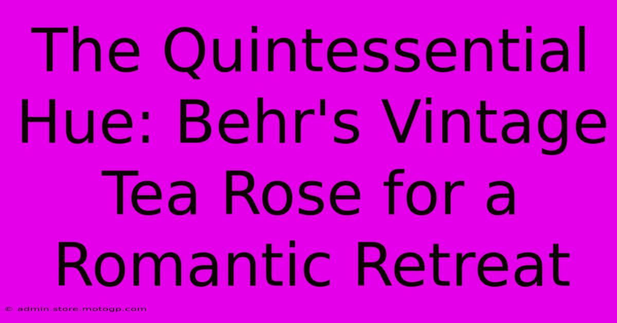 The Quintessential Hue: Behr's Vintage Tea Rose For A Romantic Retreat