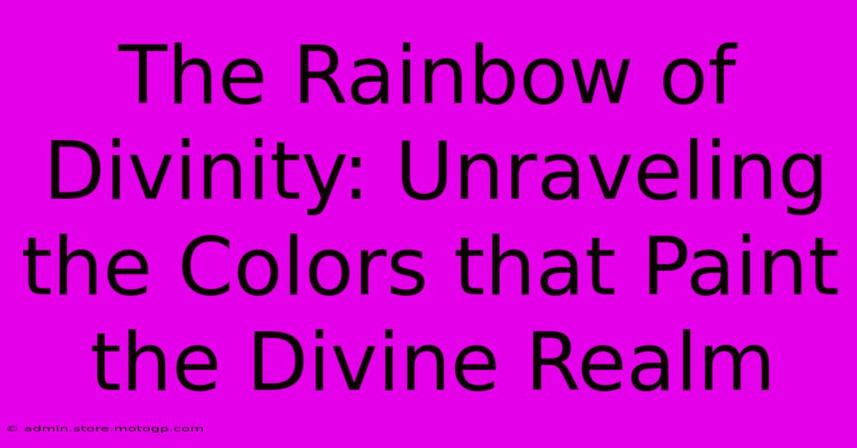 The Rainbow Of Divinity: Unraveling The Colors That Paint The Divine Realm