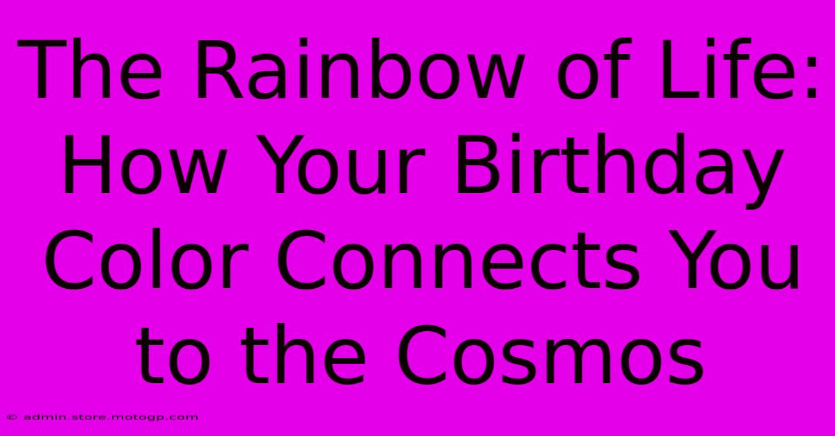 The Rainbow Of Life: How Your Birthday Color Connects You To The Cosmos