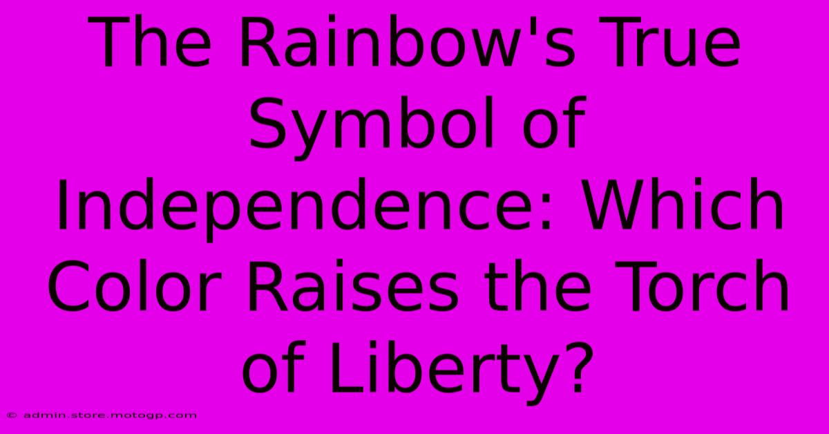 The Rainbow's True Symbol Of Independence: Which Color Raises The Torch Of Liberty?