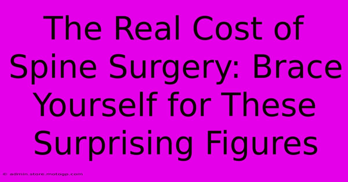 The Real Cost Of Spine Surgery: Brace Yourself For These Surprising Figures