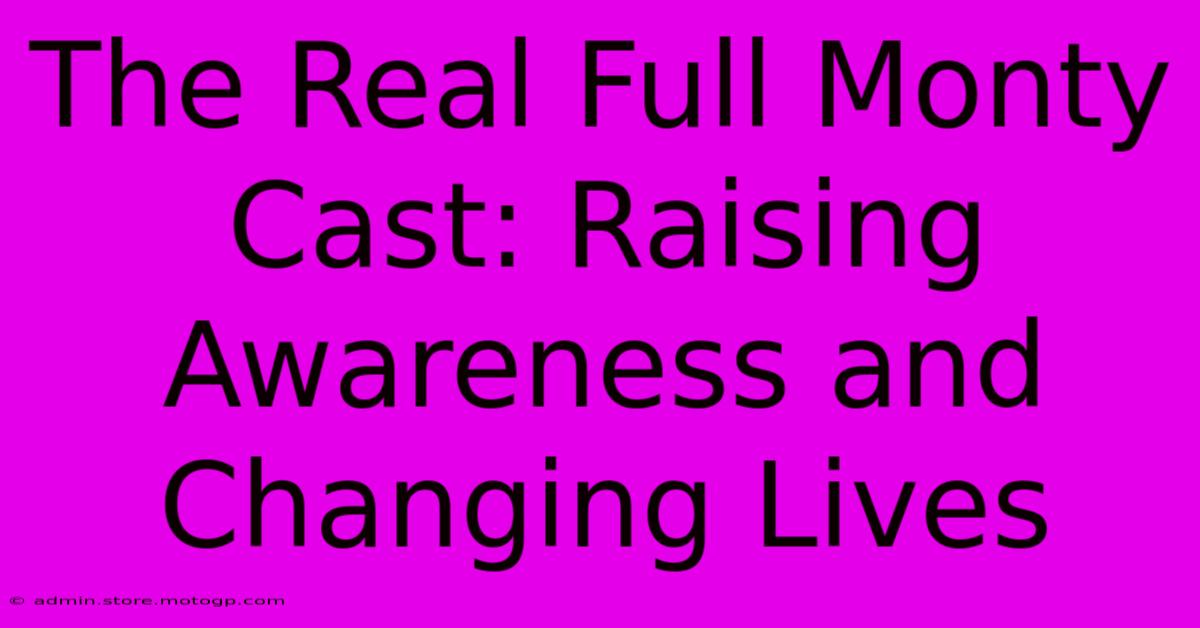 The Real Full Monty Cast: Raising Awareness And Changing Lives