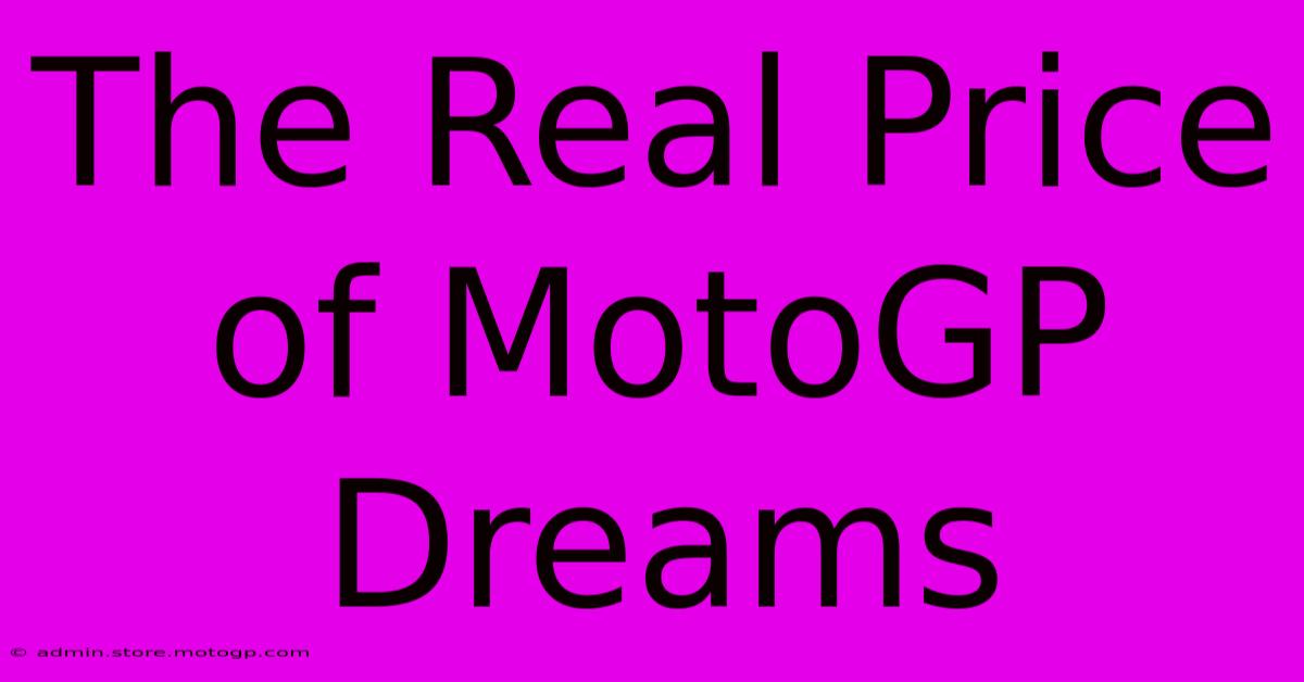 The Real Price Of MotoGP Dreams