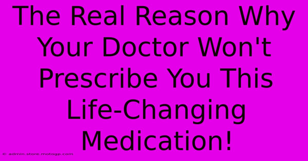 The Real Reason Why Your Doctor Won't Prescribe You This Life-Changing Medication!