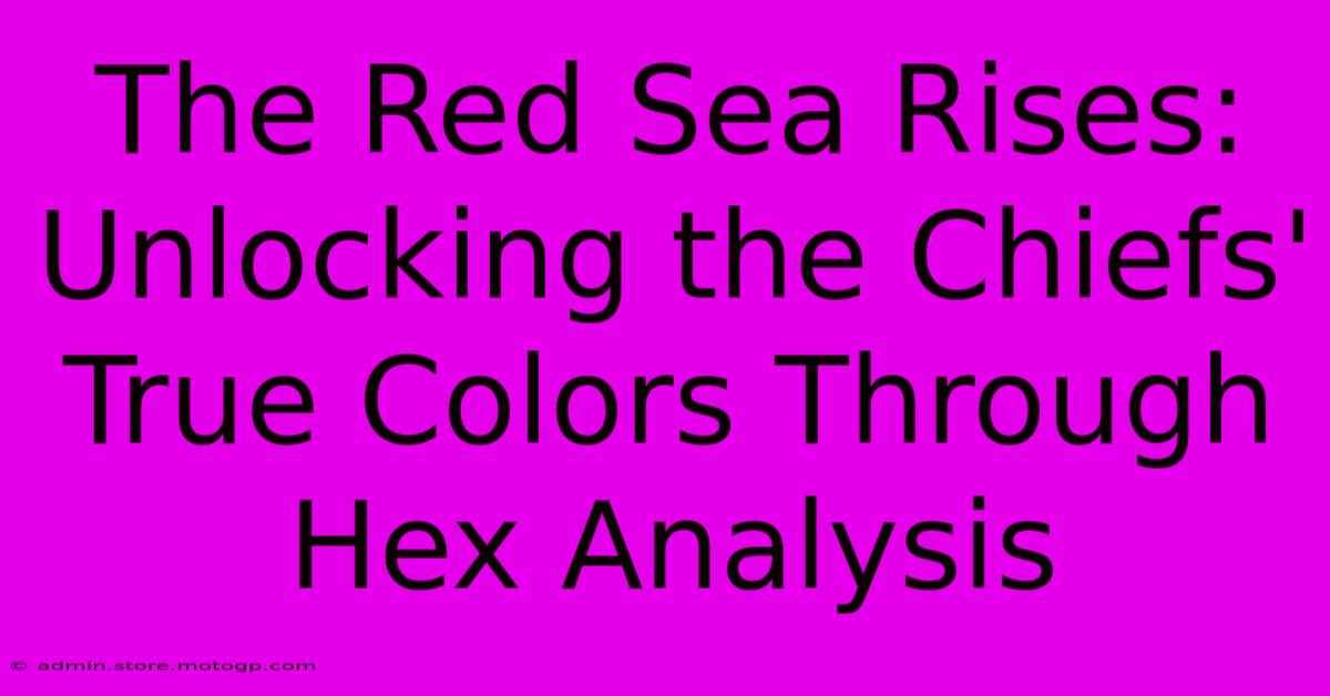 The Red Sea Rises: Unlocking The Chiefs' True Colors Through Hex Analysis