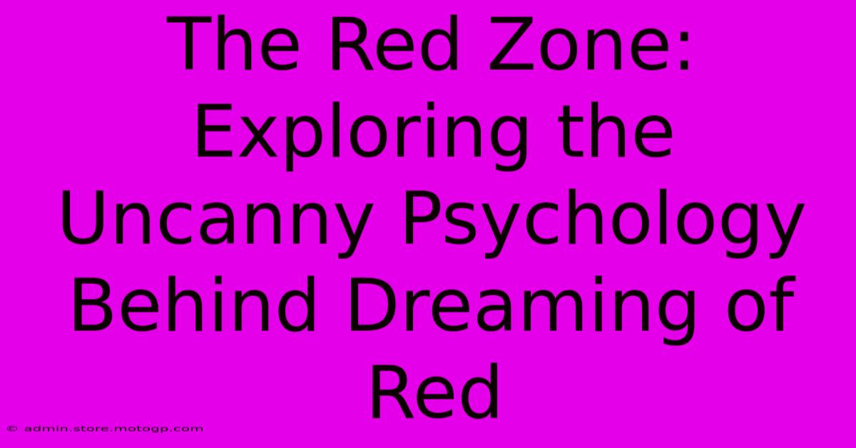 The Red Zone: Exploring The Uncanny Psychology Behind Dreaming Of Red