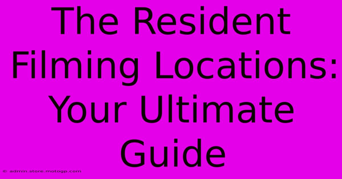 The Resident Filming Locations: Your Ultimate Guide