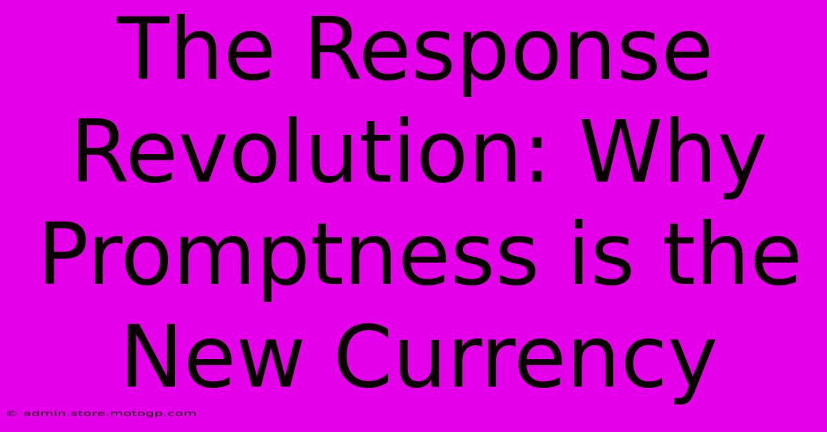 The Response Revolution: Why Promptness Is The New Currency