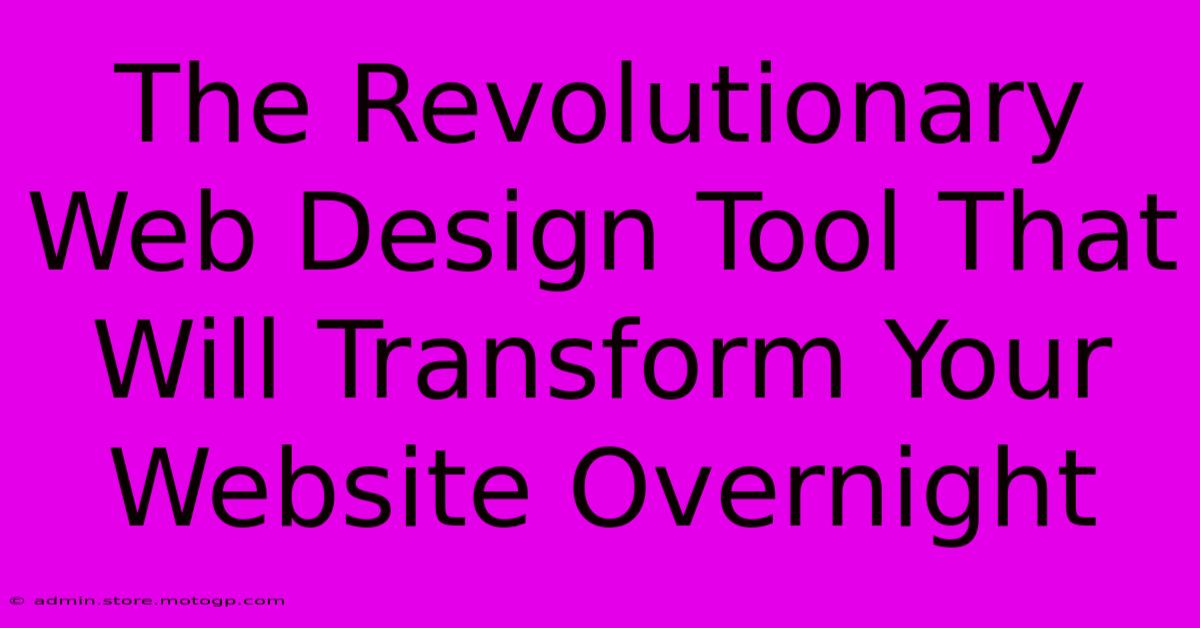 The Revolutionary Web Design Tool That Will Transform Your Website Overnight