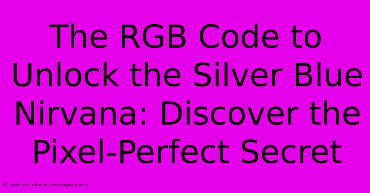 The RGB Code To Unlock The Silver Blue Nirvana: Discover The Pixel-Perfect Secret