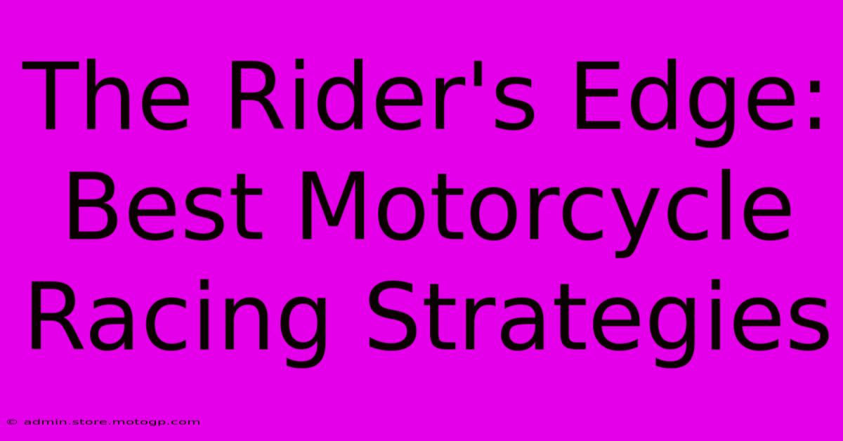 The Rider's Edge: Best Motorcycle Racing Strategies