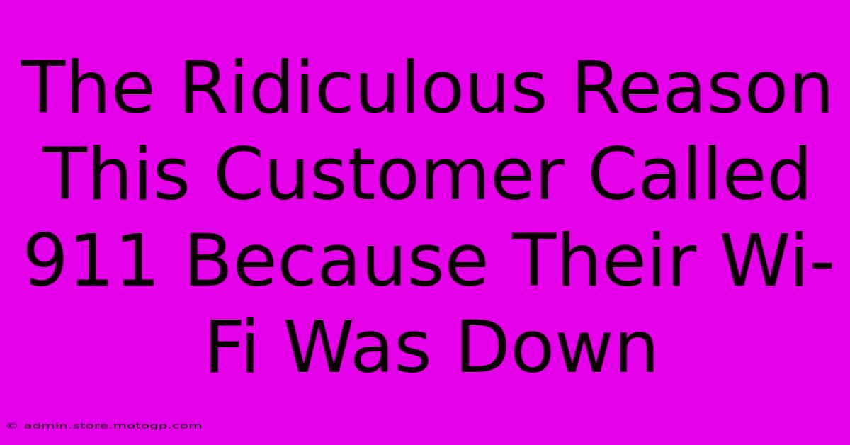 The Ridiculous Reason This Customer Called 911 Because Their Wi-Fi Was Down