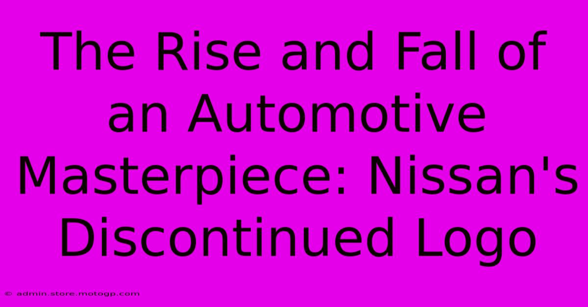 The Rise And Fall Of An Automotive Masterpiece: Nissan's Discontinued Logo