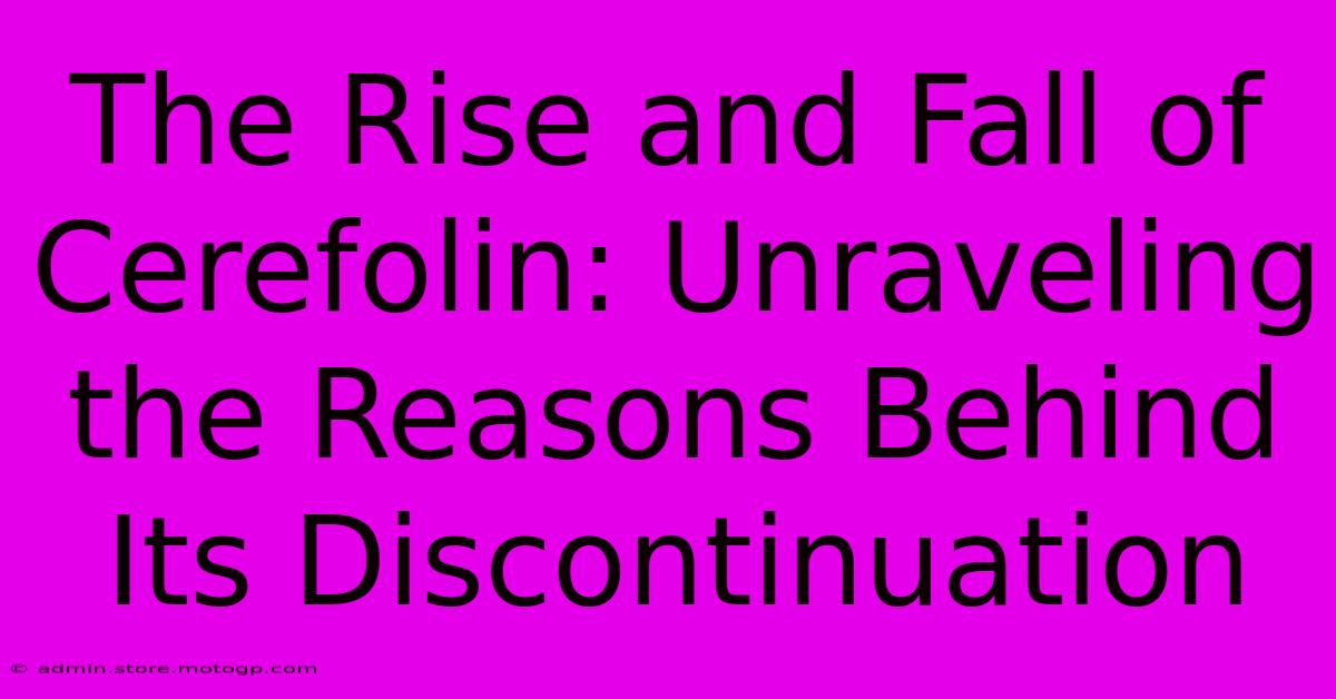 The Rise And Fall Of Cerefolin: Unraveling The Reasons Behind Its Discontinuation