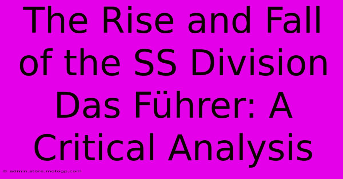 The Rise And Fall Of The SS Division Das Führer: A Critical Analysis