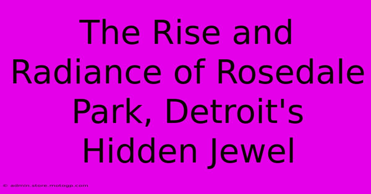 The Rise And Radiance Of Rosedale Park, Detroit's Hidden Jewel