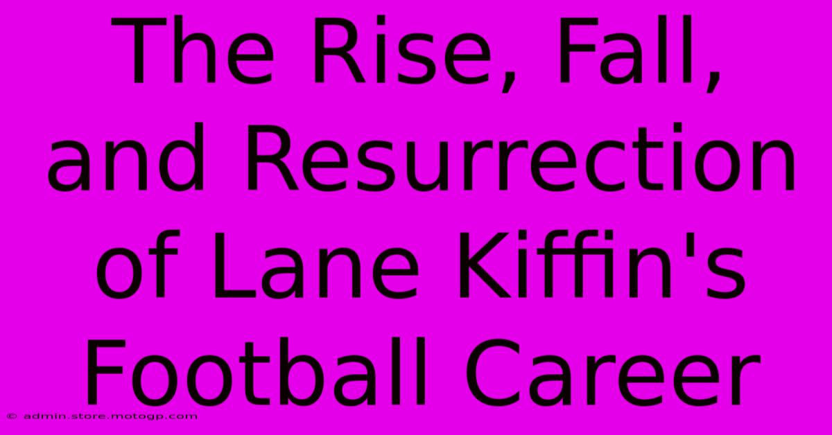 The Rise, Fall, And Resurrection Of Lane Kiffin's Football Career