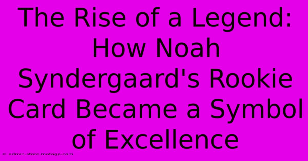 The Rise Of A Legend: How Noah Syndergaard's Rookie Card Became A Symbol Of Excellence