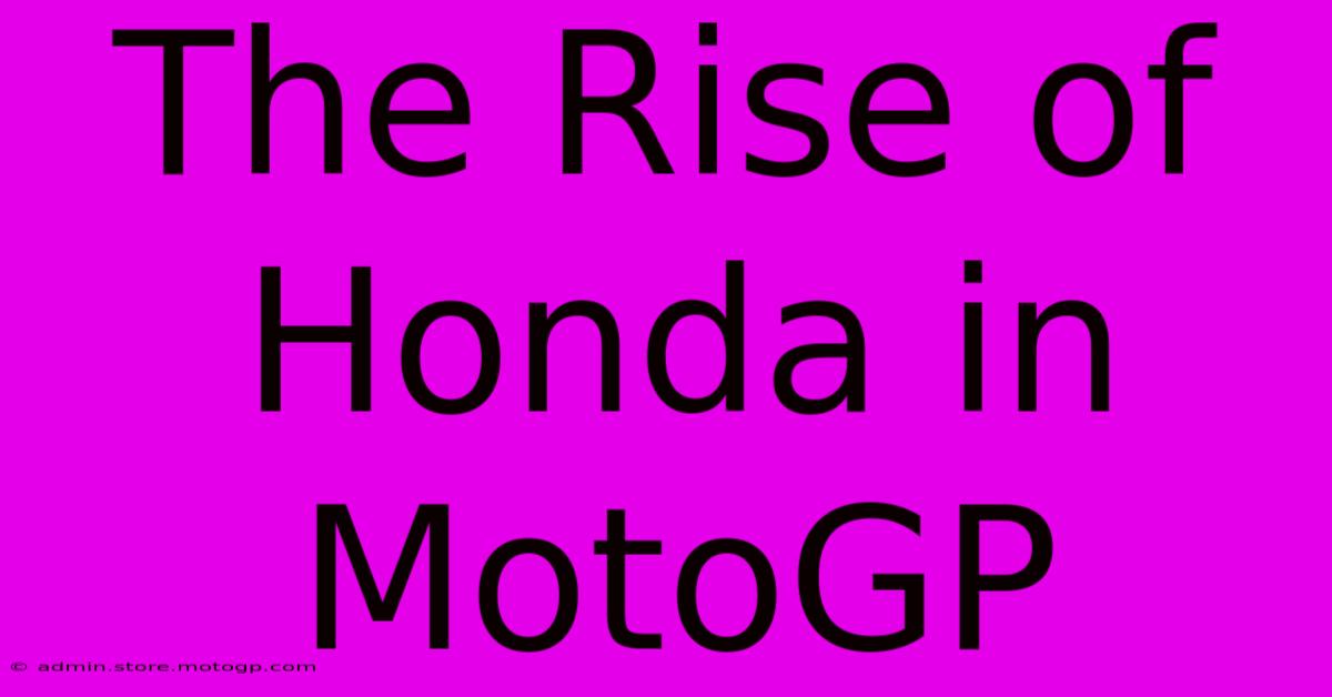 The Rise Of Honda In MotoGP