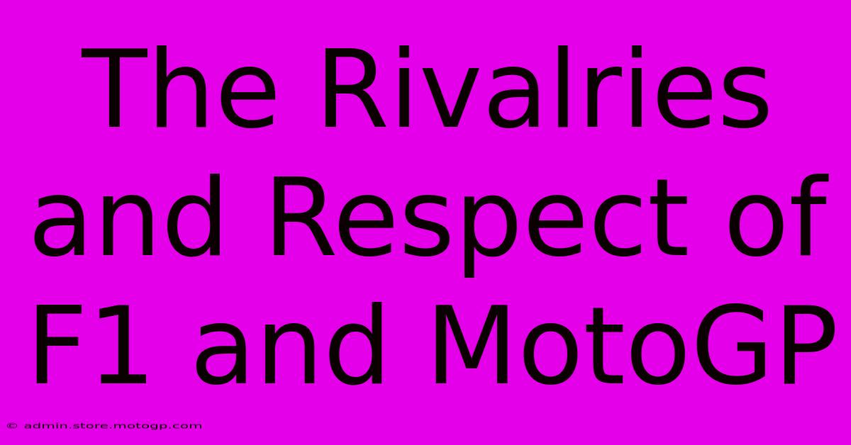 The Rivalries And Respect Of F1 And MotoGP