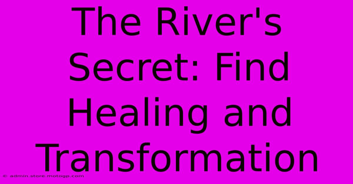 The River's Secret: Find Healing And Transformation