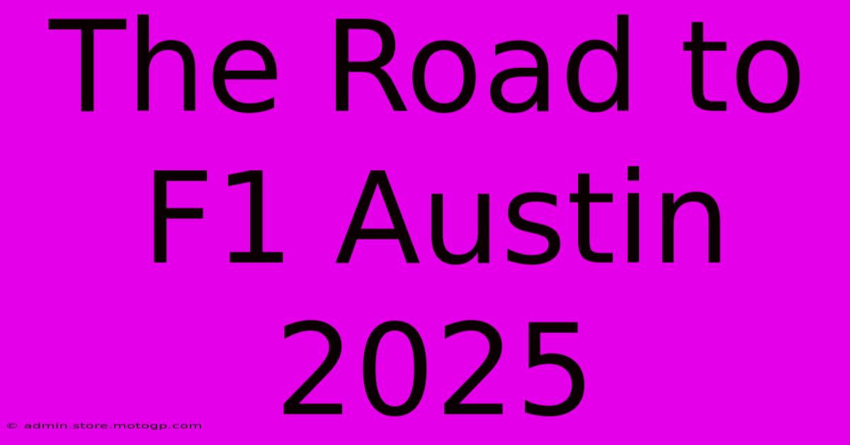 The Road To F1 Austin 2025