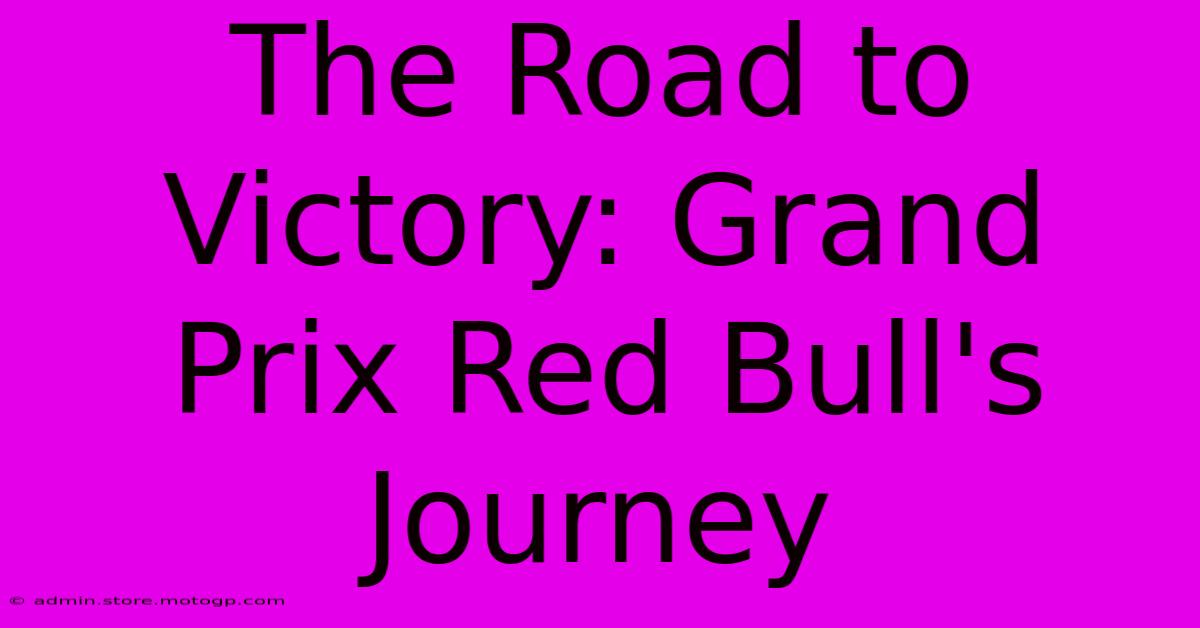 The Road To Victory: Grand Prix Red Bull's Journey