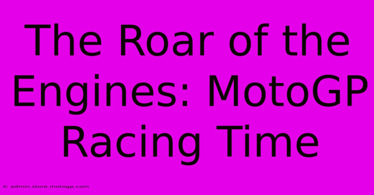 The Roar Of The Engines: MotoGP Racing Time