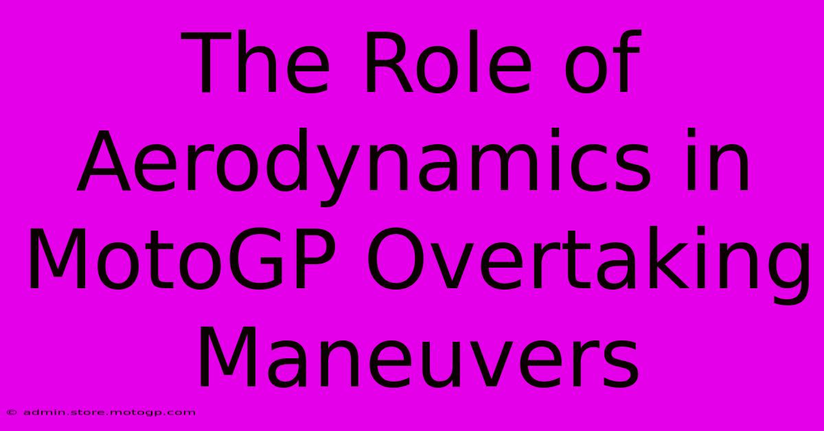 The Role Of Aerodynamics In MotoGP Overtaking Maneuvers