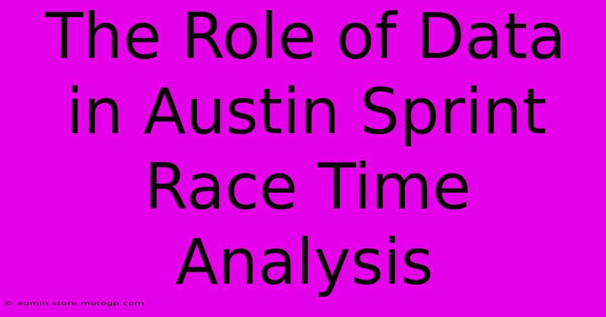 The Role Of Data In Austin Sprint Race Time Analysis