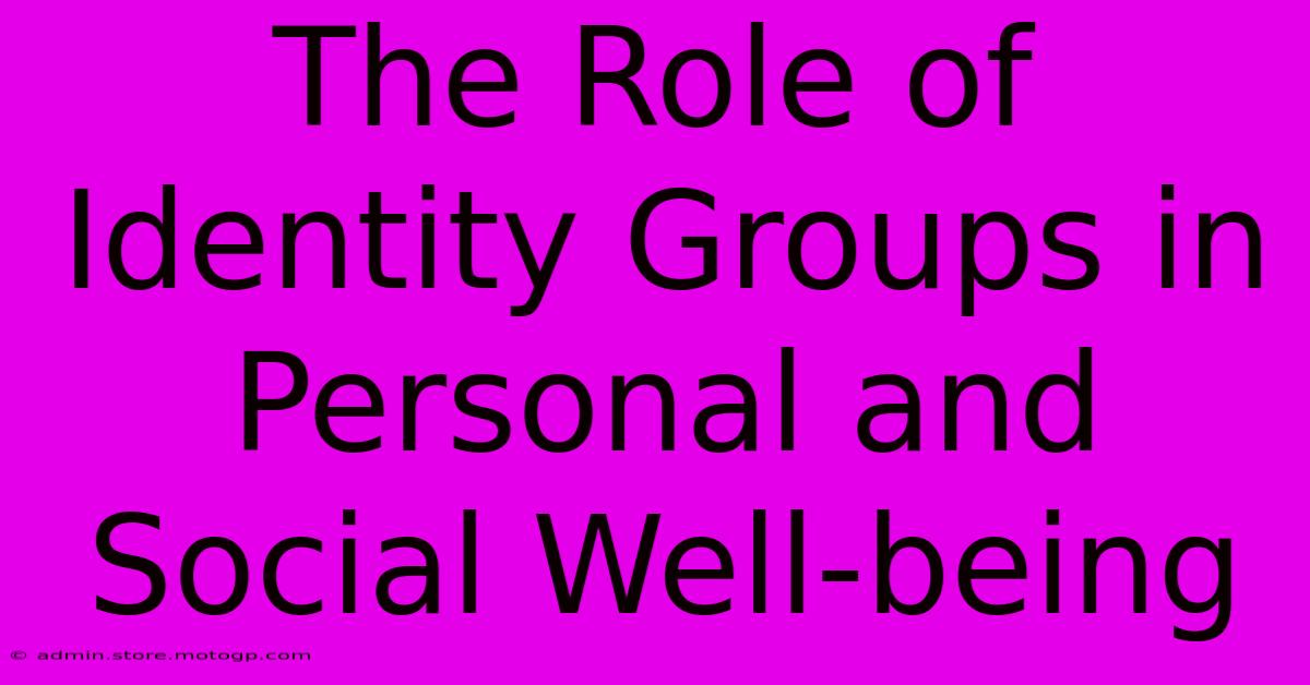 The Role Of Identity Groups In Personal And Social Well-being